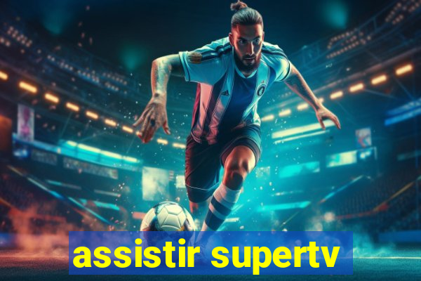 assistir supertv